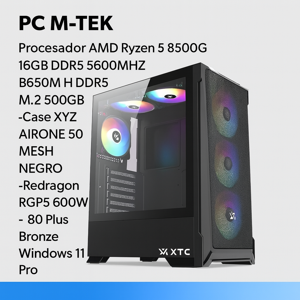 PC M-TEK Procesador AMD Ryzen 5 8500G 16GB DDR5 5600MHZ B650M H DDR5 M.2 500GB Case XYZ  AIRONE 50 MESH NEGRO -Redragon RGPS 600W - 80 Plus Bronze, Windows 11 Pro.